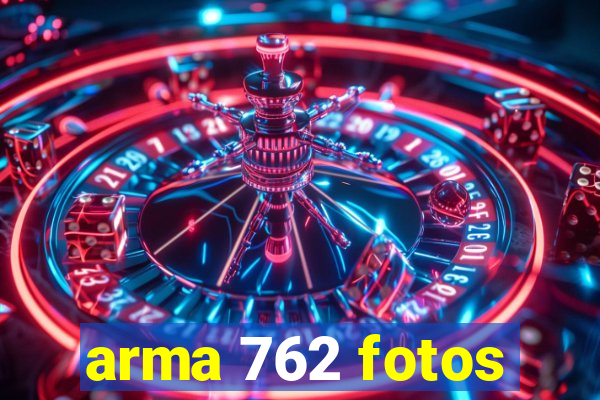 arma 762 fotos